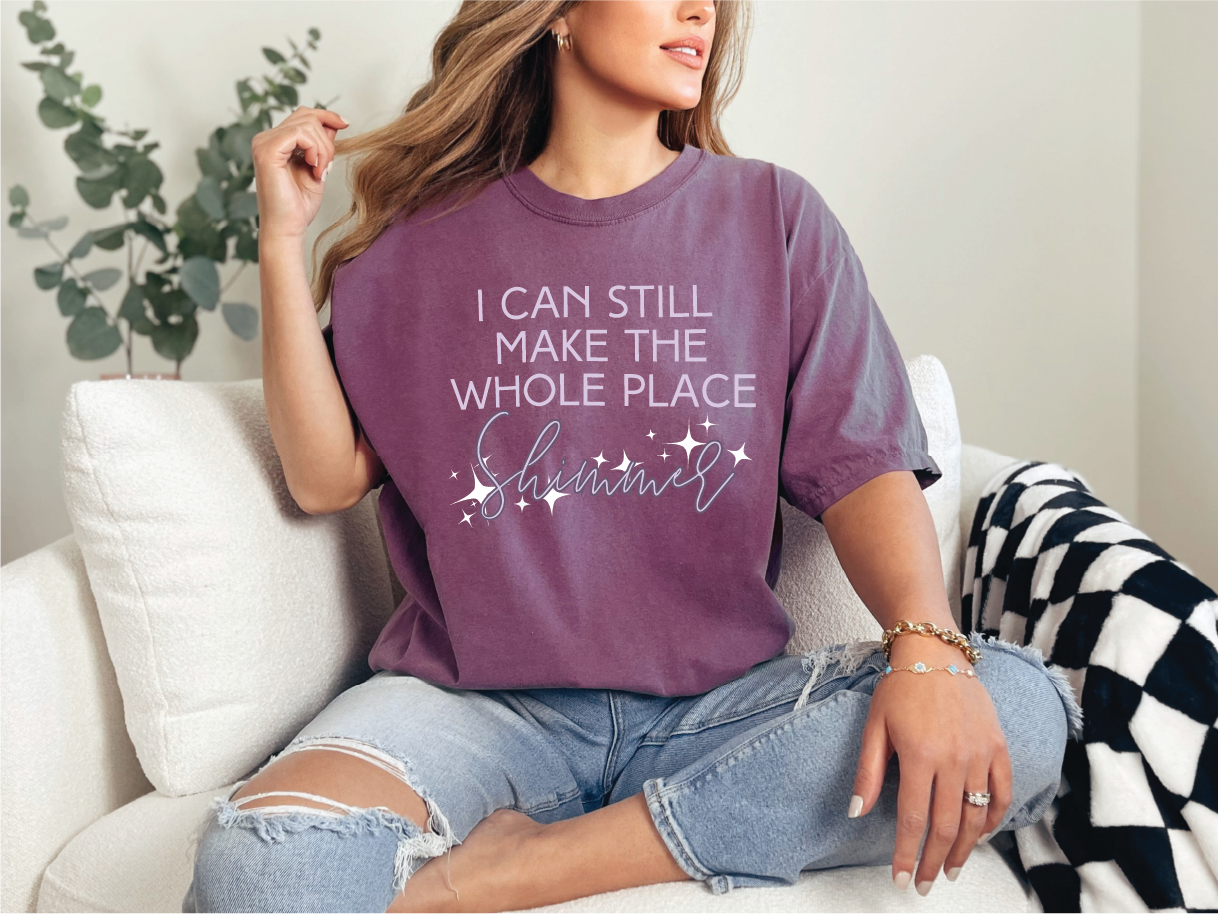 I Can Make The Whole Place Shimmer Tee